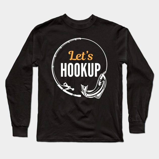 Let's hook up and fish Long Sleeve T-Shirt by HyzoArt